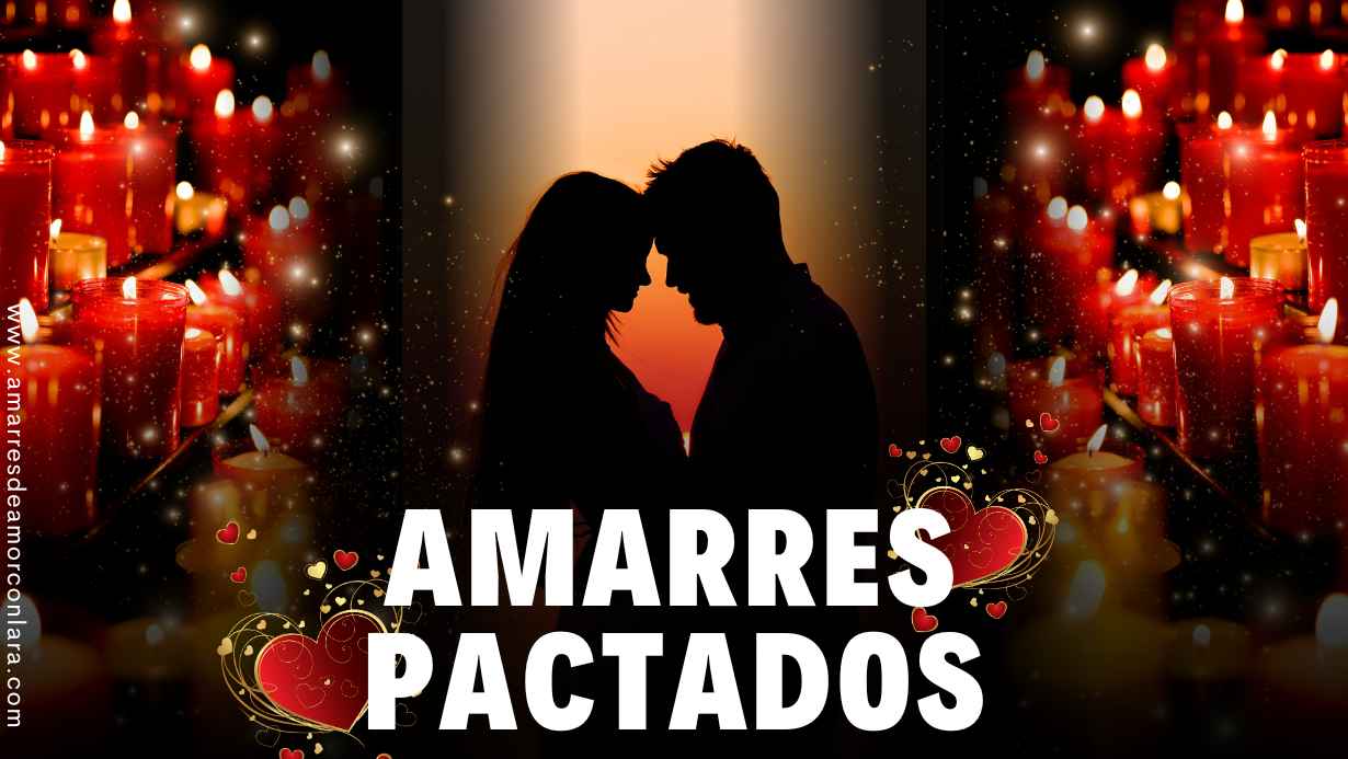 Qué son los amarres de amor pactados